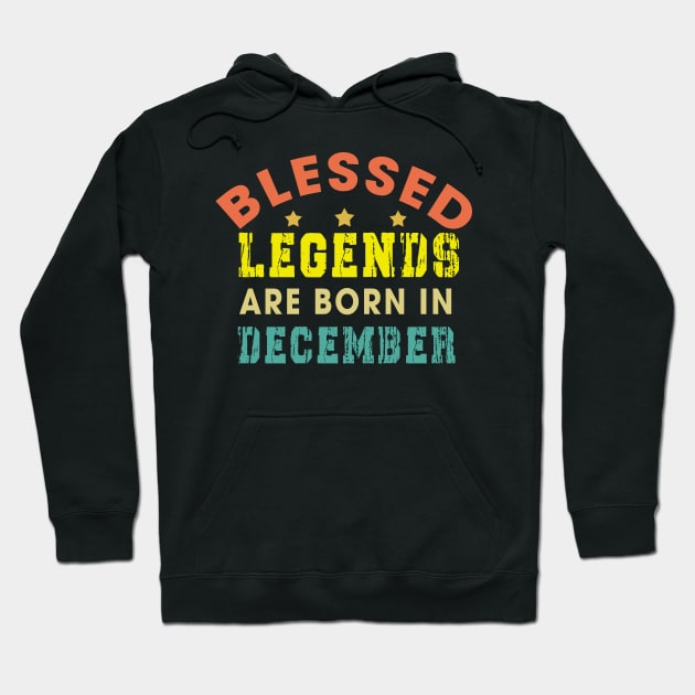 Blessed Legends Are Born In December Funny Christian Birthday Hoodie by Happy - Design